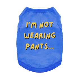 I'm Not Wearing Pants Dog Shirt - Blue (Size: X-Small)